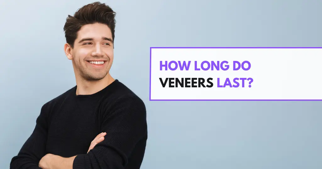 How Long Do Veneers Last