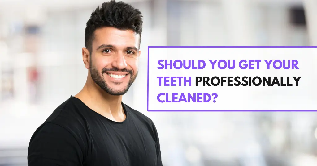 Should You Get Pro Teeth Cleaning